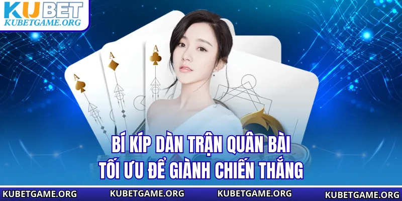 Bí kíp dàn trận quân bài tối ưu để giành chiến thắng