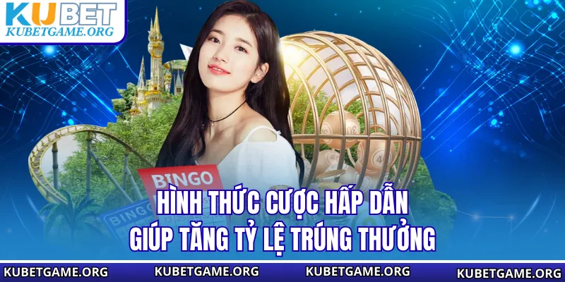 Hình thức cược hấp dẫn giúp tăng tỷ lệ trúng thưởng
