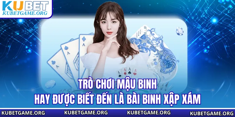 Trò chơi Mậu Binh hay được biết đến là bài binh xập xám